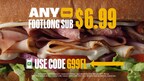 Subway® Serves Up Serious Value with New .99 Any Footlong Deal. That’s Right. Any. Footlong.