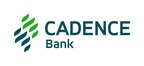 Cadence Bank Announces Increase in Quarterly Common Dividend; Declares Preferred Dividend