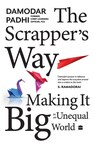 HarperCollins is proud to announce the publication of The Scrapper’s Way: Making it Big in an Unequal World by Damodar Padhi