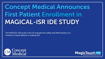 CONCEPT MEDICAL ANNOUNCES ENROLLMENT OF FIRST PATIENT IN “MAGICAL-ISR” IDE STUDY IN THE US