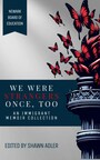 NEW BOOK, ‘WE WERE STRANGERS ONCE, TOO’ SHOWCASES MIGRANT VOICES, OFFERS RARE, FIRST-HAND INSIGHT INTO IMMIGRANT JOURNEY AND EXPERIENCE