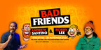 COMEDIANS ANDREW SANTINO AND BOBBY LEE ARE BRINGING THEIR HIT PODCAST LIVE SHOW “BAD FRIENDS” TO SINGAPORE