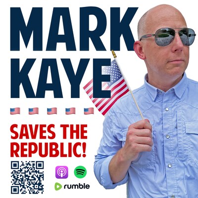 Canceled Conservative Talk Radio Host Mark Kaye Returns With Entertaining New Political Podcast “Mark Kaye Saves the Republic!”