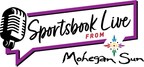 Mohegan Sun Debuts New Podcast: Sportsbook Live from Mohegan Sun