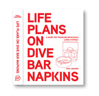 LIFE PLANS ON DIVE BAR NAPKINS: THE TRAVEL STORIES A TRAVEL WRITER COULDN’T PUBLISH