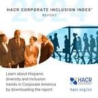 The Hispanic Association on Corporate Responsibility’s Annual Corporate Inclusion Index™ Report Released Today